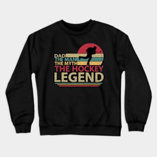 Dad- The Hockey Legend Crewneck Sweatshirt